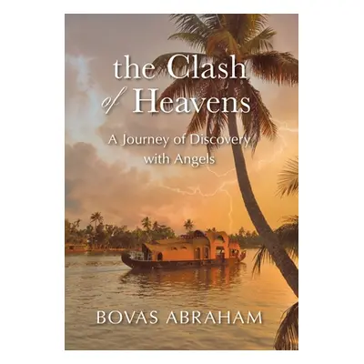 "The Clash of Heavens: A Journey of Discovery with Angels" - "" ("Abraham Bovas")