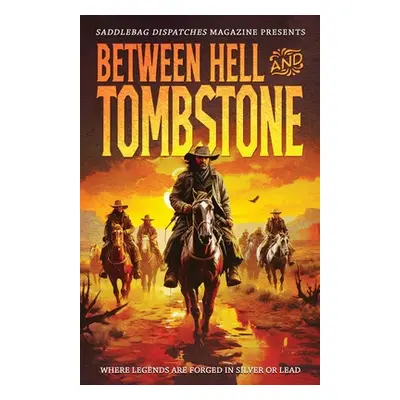 "Between Hell and Tombstone: Where Legends Are Forged in Silver and Lead" - "" ("Doty Dennis")