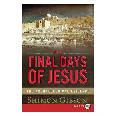 "The Final Days of Jesus: The Archaeological Evidence" - "" ("Gibson Shimon")