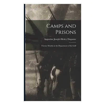 "Camps and Prisons: Twenty Months in the Department of the Gulf" - "" ("Joseph Hickey Duganne Au