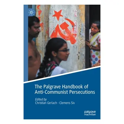 "The Palgrave Handbook of Anti-Communist Persecutions" - "" ("Gerlach Christian")