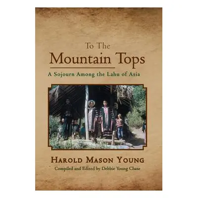 "To the Mountain Tops: A Sojourn Among the Lahu of Asia" - "" ("Young Harold Mason")