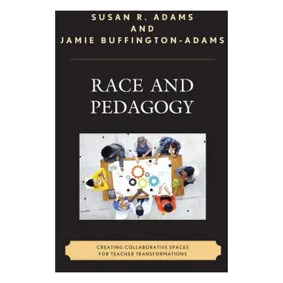 "Race and Pedagogy: Creating Collaborative Spaces for Teacher Transformations" - "" ("Adams Susa