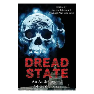 "Dread State - A Political Horror Anthology" - "" ("Gonzalez Michael Paul")