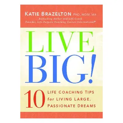 "Live Big!: 10 Life Coaching Tips for Living Large, Passionate Dreams" - "" ("Brazelton Katie")