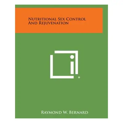 "Nutritional Sex Control and Rejuvenation" - "" ("Bernard Raymond W.")