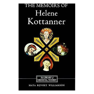 "The Memoirs of Helene Kottanner (1439-1440)" - "" ("Williamson Maya Bijvoet")