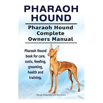 "Pharaoh Hound. Pharaoh Hound Complete Owners Manual. Pharaoh Hound book for care, costs, feedin