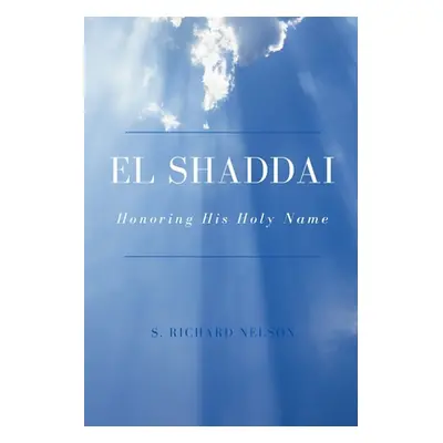 "El Shaddai: Honoring His Holy Name" - "" ("Nelson S. Richard")