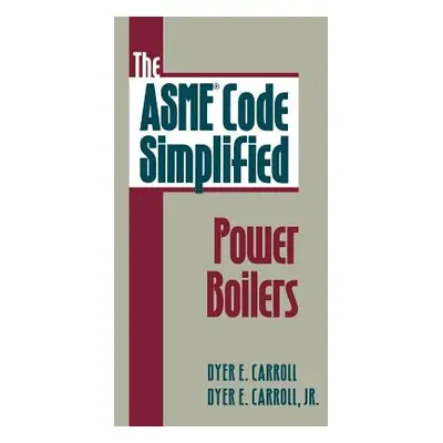 "The Asme Code Simplified: Power Boilers" - "" ("Carroll Dyer")