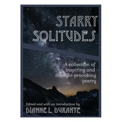 "Starry Solitudes, a collection of inspiring and thought-provoking poetry" - "" ("Durante Dianne