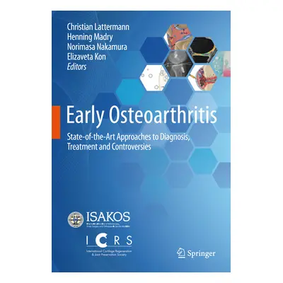 "Early Osteoarthritis: State-Of-The-Art Approaches to Diagnosis, Treatment and Controversies" - 