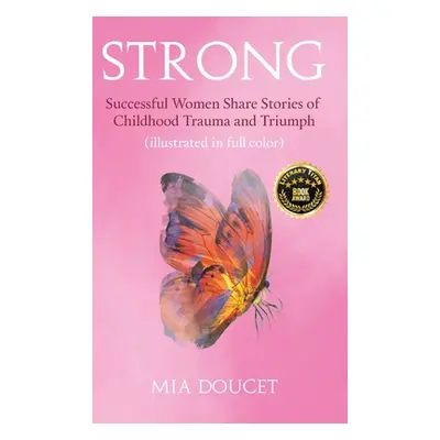 "Strong: Successful Women Share Stories of Childhood Trauma and Triumph (illustrated in full col