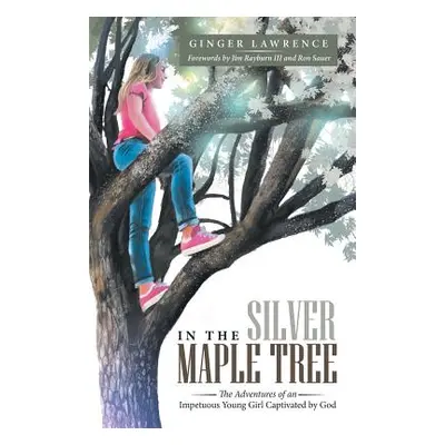 "In the Silver Maple Tree: The Adventures of an Impetuous Young Girl Captivated by God" - "" ("L