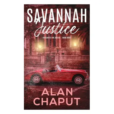 "Savannah Justice: Vigilantes for Justice Book Three" - "" ("Chaput Alan Bruce")