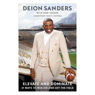 "Elevate and Dominate: 21 Ways to Win on and Off the Field" - "" ("Sanders Deion")