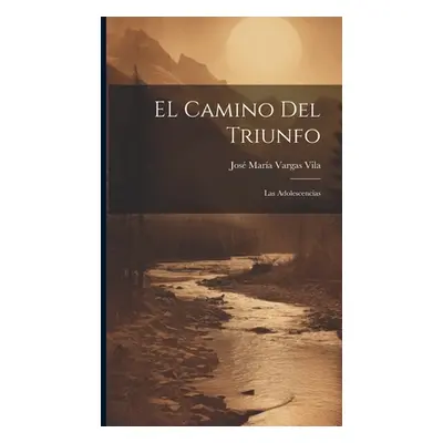 "EL camino del triunfo: Las adolescencias" - "" ("Vargas Vila Jos Mara")