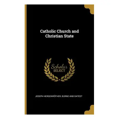 "Catholic Church and Christian State" - "" ("Hergenrther Joseph")