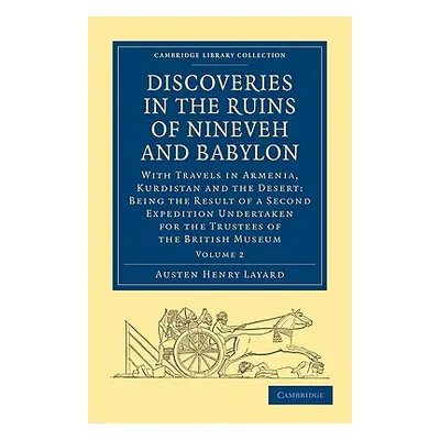 "Discoveries in the Ruins of Nineveh and Babylon: With Travels in Armenia, Kurdistan and the Des