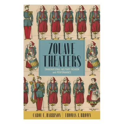 "Zouave Theaters: Transnational Military Fashion and Performance" - "" ("Harrison Carol E.")