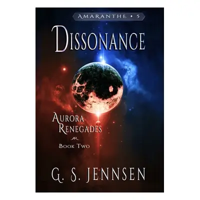 "Dissonance: Aurora Renegades Book Two" - "" ("Jennsen G. S.")