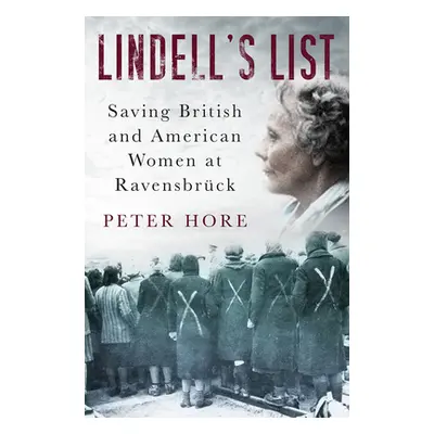 "Lindell's List: Saving British and American Women at Ravensbrck" - "" ("Hore Peter")