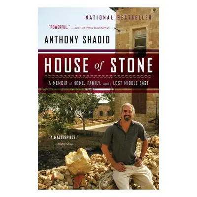 "House of Stone: A Memoir of Home, Family, and a Lost Middle East" - "" ("Shadid Anthony")