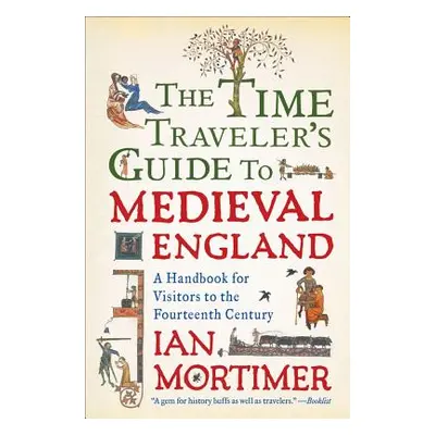 "The Time Traveler's Guide to Medieval England: A Handbook for Visitors to the Fourteenth Centur