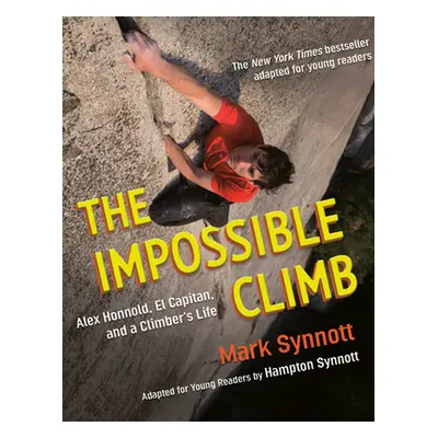 "The Impossible Climb (Young Readers Adaptation): Alex Honnold, El Capitan, and a Climber's Life