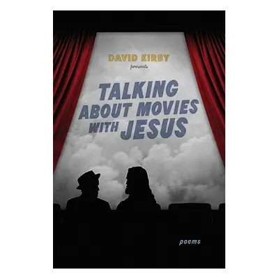 "Talking about Movies with Jesus: Poems" - "" ("Kirby David")