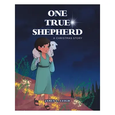 "One True Shepherd: A Christmas Story" - "" ("Leigh James L.")