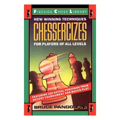 "Chessercizes: New Winning Techniques for Players of All Levels" - "" ("Pandolfini Bruce")