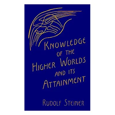 "Knowledge of the Higher Worlds and Its Attainment" - "" ("Steiner Rudolf")