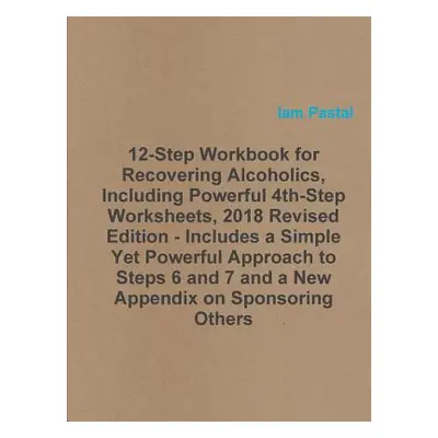 "12-Step Workbook for Recovering Alcoholics, Including Powerful 4th-Step Worksheets, 2018 Revise