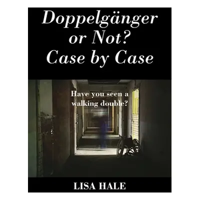 "Doppelganger or Not? Case by Case: Have You Seen a Walking Double?" - "" ("Hale Lisa")