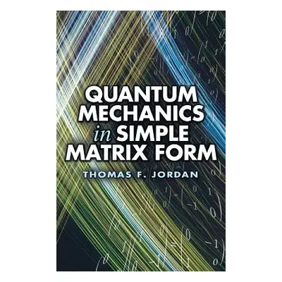 "Quantum Mechanics in Simple Matrix Form" - "" ("Jordan Thomas F.")