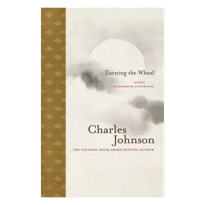 "Turning the Wheel: Essays on Buddhism and Writing" - "" ("Johnson Charles")