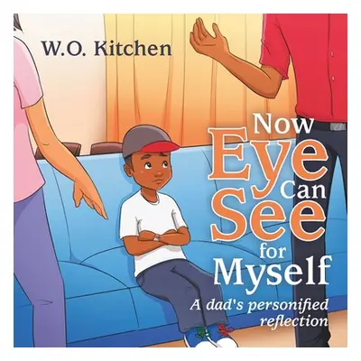 "Now Eye Can See for Myself: A Dads Personified Reflection" - "" ("Kitchen W. O.")