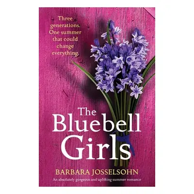 "The Bluebell Girls: An absolutely gorgeous and uplifting summer romance" - "" ("Josselsohn Barb