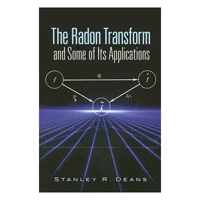 "The Radon Transform and Some of Its Applications" - "" ("Deans Stanley R.")