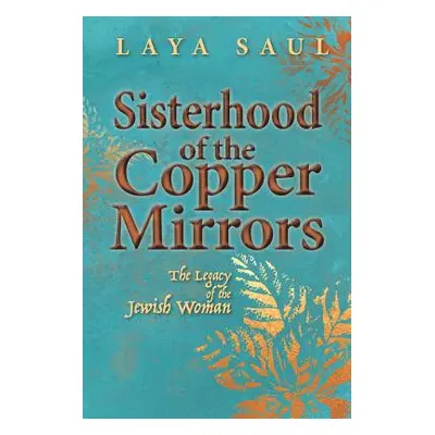 "Sisterhood of the Copper Mirrors: The Legacy of the Jewish Woman" - "" ("Saul Laya")