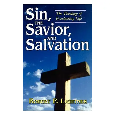 "Sin, the Savior, and Salvation: The Theology of Everlasting Life" - "" ("Lightner Robert P.")