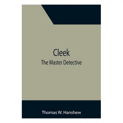 "Cleek; The Master Detective" - "" ("W. Hanshew Thomas")