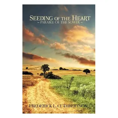 "Seeding of the Heart: The Parable of the Sower" - "" ("Cuthbertson Frederick")