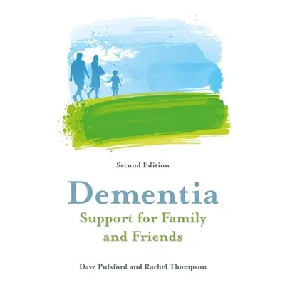 "Dementia - Support for Family and Friends, Second Edition" - "" ("Pulsford Dave")