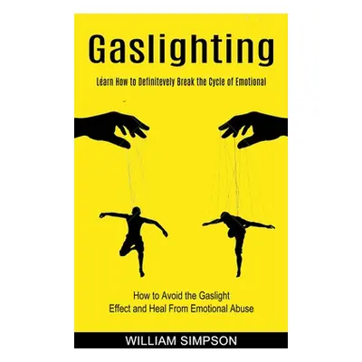 "Gaslighting: Learn How to Definitevely Break the Cycle of Emotional