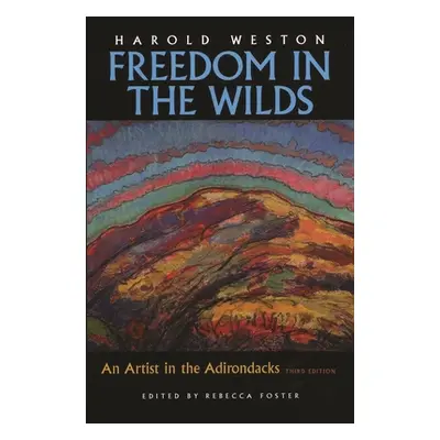 "Freedom in the Wilds: An Artist in the Adirondacks" - "" ("Weston Harold")