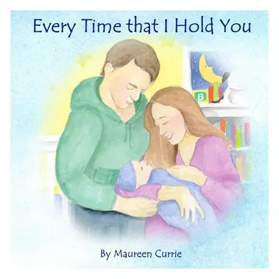 "Every Time That I Hold You" - "" ("Currie Maureen")