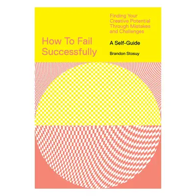 "How to Fail Successfully: Finding Your Creative Potential Through Mistakes and Challenges" - ""