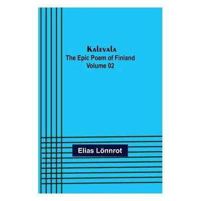 "Kalevala: the Epic Poem of Finland - Volume 02" - "" ("Lnnrot Elias")